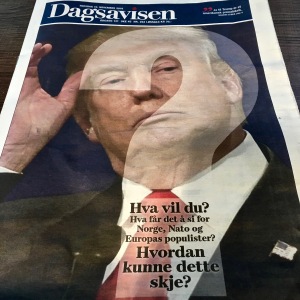 The Daily Newspaper headline reads: "What do you {Trump} want? What will it mean for Norway, NATO and Europe's populists? HOW COULD THIS HAPPEN?